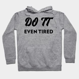 Do it even tired Hoodie